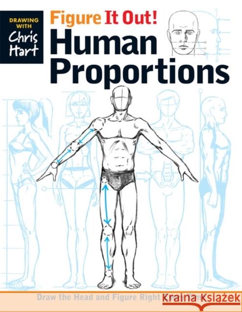 Figure It Out! Human Proportions: Draw the Head and Figure Right Every Time Hart, Christopher 9781936096732 Sixth & Spring Books