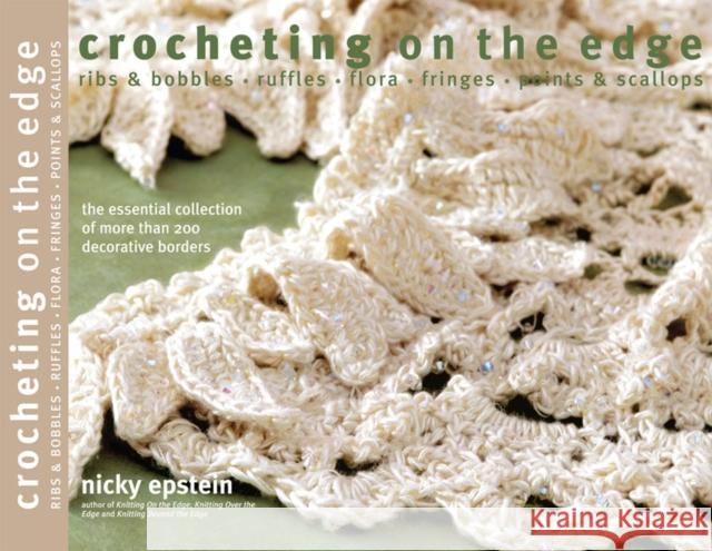 Crocheting on the Edge: Ribs & Bobbles*ruffles*flora*fringes*points & Scallops Nicky Epstein 9781936096893