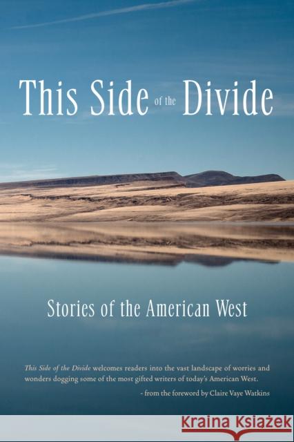 This Side of the Divide: Stories of the American West Claire Vaye Watkins Tobias Wolff Maile Meloy 9781936097241