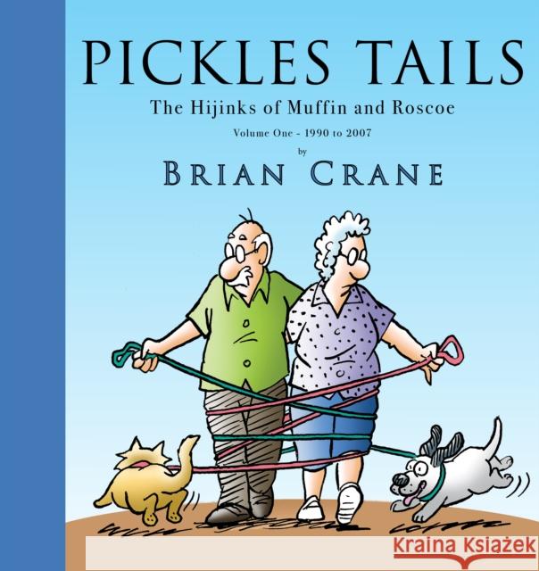 Pickles Tails Volume One: The Hijinks of Muffin & Roscoe Volume One: 1990-2007 Brian Crane 9781936097258