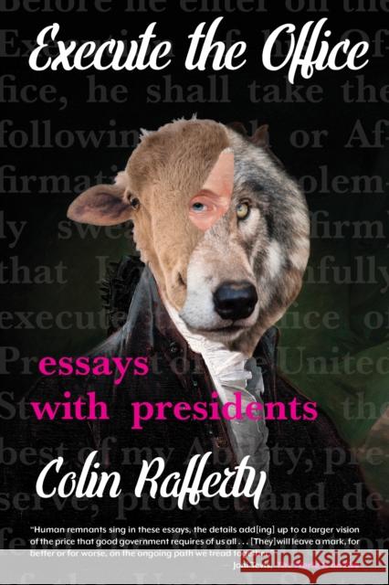 Execute the Office: Essays with Presidents Colin Rafferty 9781936097326