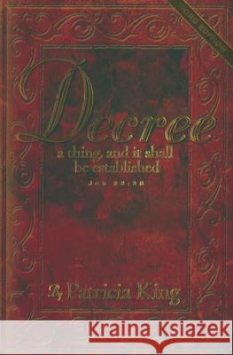 Decree: A Thing an It Shall Be Established Patricia King 9781936101818 XP Publishing