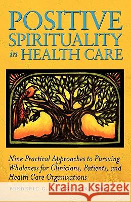 Positive Spirituality in Health Care Jr. Frederic C. Craigie 9781936107476 Mill City Press, Inc.