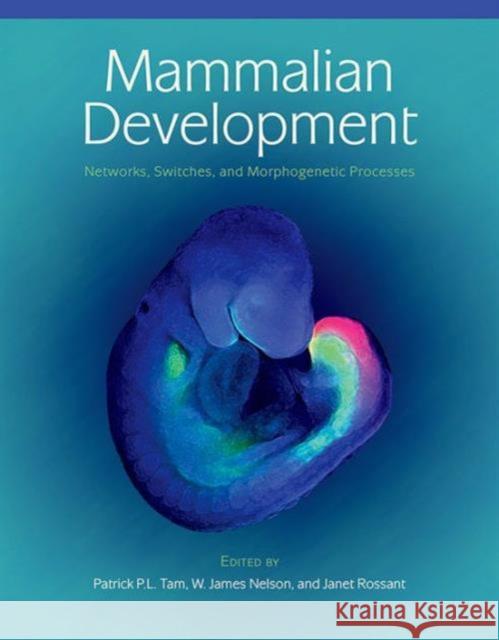 Mammalian Development: Networks, Switches, and Morphogenetic Processes Tam, Patrick P. L. 9781936113248 Cold Spring Harbor Laboratory Press