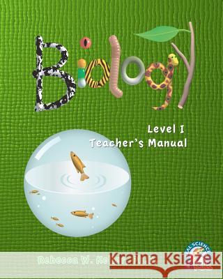 Level I Biology Teacher's Manual Rebecca W. Kelle 9781936114399 Gravitas Publications, Incorporated
