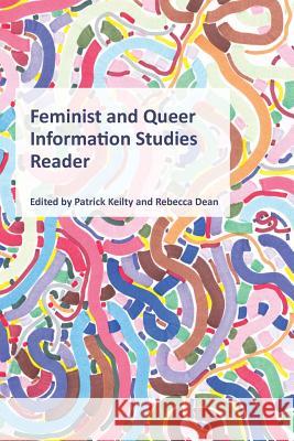 Feminist and Queer Information Studies Reader Patrick Keilty Rebecca Dean  9781936117161 Litwin Books, LLC