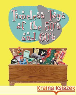 Timeless Toys of the 50s and 60s Tom DeMichael Tom Edinger 9781936134885 Marshall Publishing & Promotions, Inc.