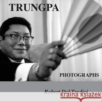 Trungpa Photographs Robert Del Tredici   9781936135110 Naciketas Press