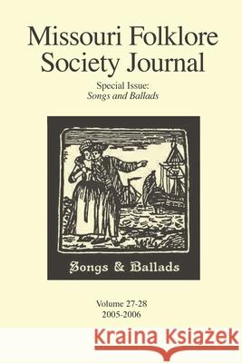 Missouri Folklore Society Journal: Special Issue: Songs and Ballads Lyn Wolz Elizabeth Frieze Jim Vandregriff 9781936135172 Naciketas Press