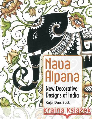 Nava Alpana: New Decorative Designs of India Kajal Dass Beck Guy L. Beck 9781936135219 Blazing Sapphire Press