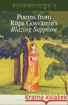 Poems from Rupa Gosvamin's Blazing Sapphire: Ujjvala-sara-sangraha Gosvamin, Rupa 9781936135356 Blazing Sapphire Press