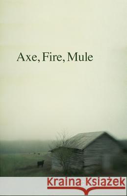 Axe, Fire, Mule C. D. Albin 9781936135547 Golden Antelope Press
