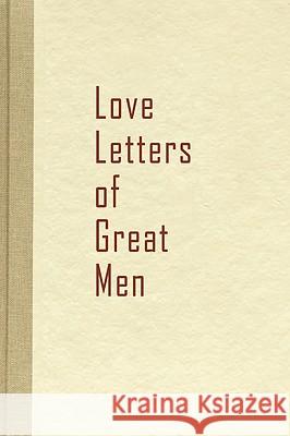 Love Letters of Great Men Beacon Hill 9781936136117 Beacon Hill