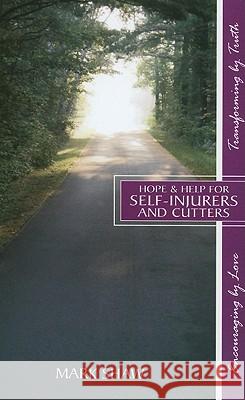 Hope & Help for Self-Injurers and Cutters Mark E. Shaw 9781936141043 