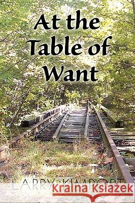 At the Table of Want Larry Kimport 9781936154029