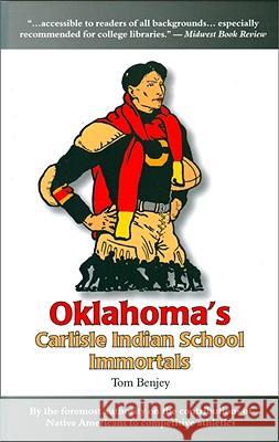 Oklahoma's Carlisle Indian School Immortals Tom Benjey 9781936161201 Tuxedo Press