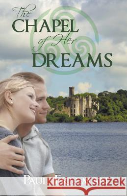 The Chapel of Her Dreams Paul Freeman 9781936167722 Whimsical Publications