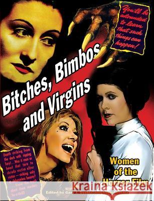 Bitches, Bimbos and Virgins: Women of the Horror Film Aurelia S Svehla Gary J Svehla  9781936168224 Midnight Marquee Press, Inc.