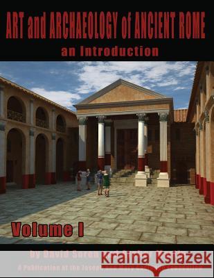 Art and Archaeology of Ancient Rome Vol 1: Art and Archaeology of Ancient Rome David Soren 9781936168514 Midnight Marquee Press, Inc.