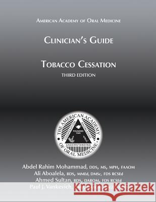 Clinician's Guide to Tobacco Cessation, 3rd Ed Abdel Rahim Mohammad Ali Aboalela Ahmed Sultan 9781936176496 American Academy of Oral Medicine