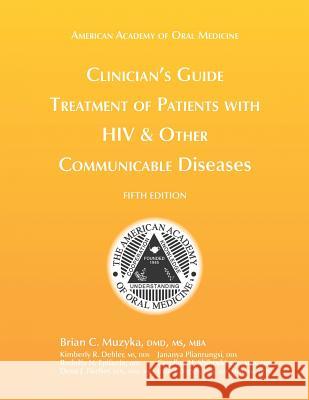 Clinician's Guide: Treatment of Patients with HIV & Other Communicable Diseases Brian C. Muzyka Kimberly R. Dehler Rodolfo N. Epifanio 9781936176533