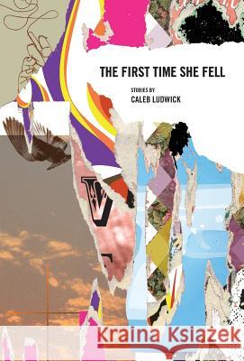 The First Time She Fell Caleb Ludwick 9781936196258