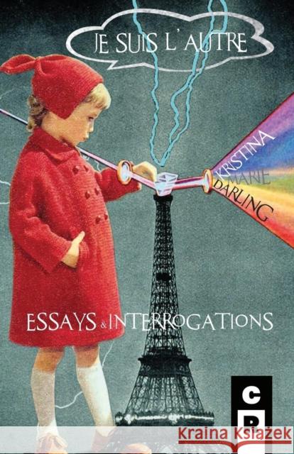 Je Suis l'Autre: Essays & Interrogations Darling, Kristina Marie 9781936196647 C&r Press