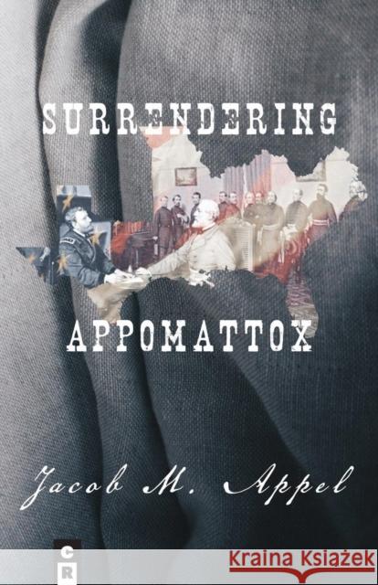 Surrendering Appomattox Jacob M Appel 9781936196876