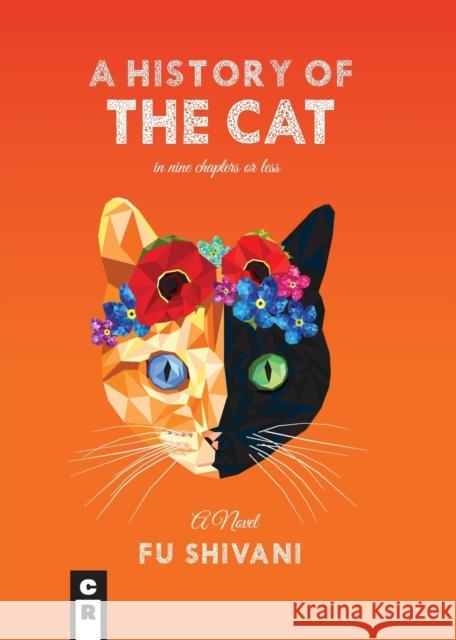 A History of the Cat in Nine Chapters or Less Anis Shivani 9781936196968 C&r Press