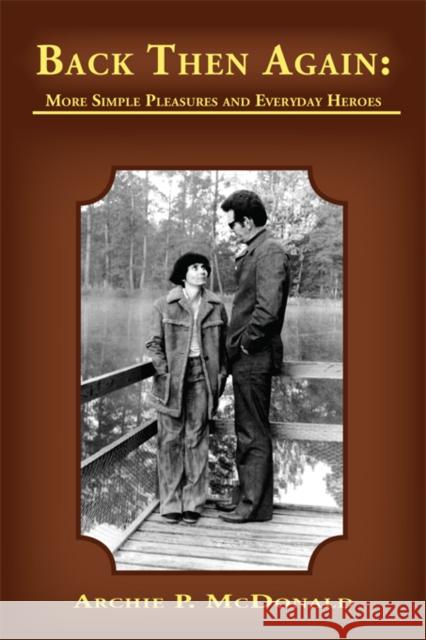 Back Then Again: Simple Pleasures and Everyday Heroes McDonald, Archie P. 9781936205066 Stephen F. Austin State University Press