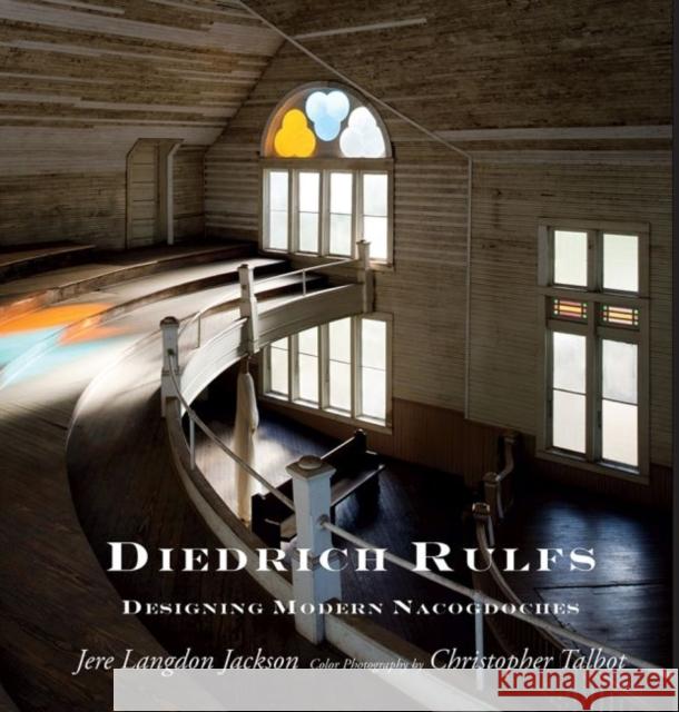 Diedrich Rulfs: Designing Modern Nacogdoches Jackson, Jere 9781936205172 Stephen F. Austin University Press