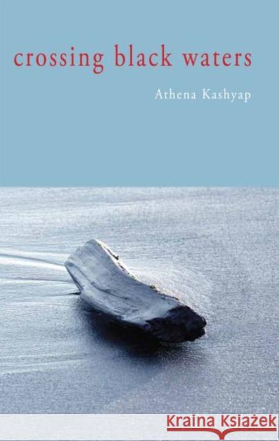 Crossing Black Waters Athena Kashyap 9781936205592 Stephen F. Austin University Press