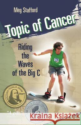 Topic of Cancer: Riding the Waves of the Big C Stafford, Meg 9781936214365 Virginia Martin Press, Imprint of Wyatt-MacKe
