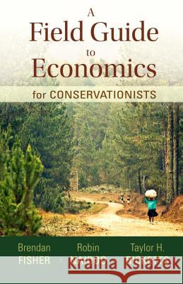 A Field Guide to Economics for Conservationists Brendan Fisher, Robin Naidoo, Taylor Ricketts 9781936221509