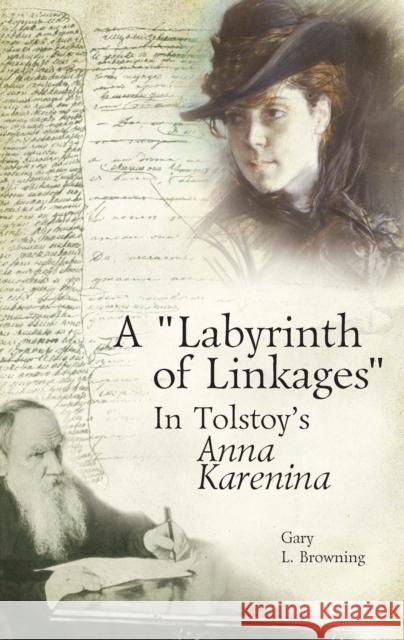 A Labyrinth of Linkages in Tolstoy's Anna Karenina Browning, Gary L. 9781936235186 Academic Studies Press