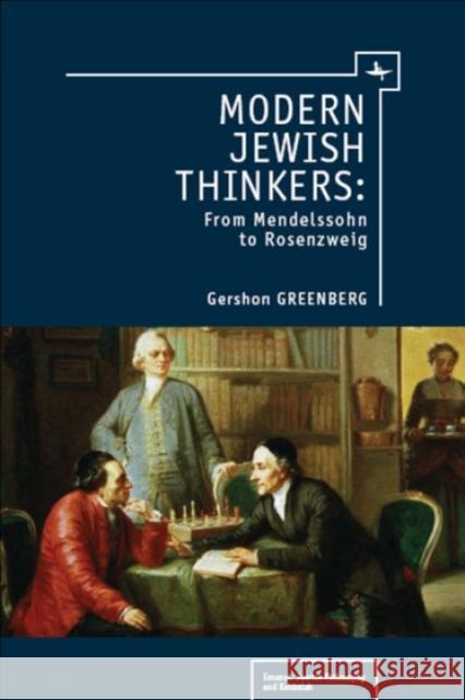 Modern Jewish Thinkers: From Mendelssohn to Rosenzweig Gershon Greenberg 9781936235315 Academic Studies Press