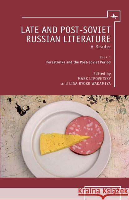 Late and Post-Soviet Russian Literature : A Reader, Book 1 - Perestroika and the Post-Soviet Period M. N. Lipovetskii 9781936235407 Academic Studies Press