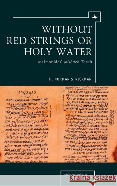 Without Red Strings or Holy Water: Maimonides' Mishne Torah Strickman, H. Norman 9781936235483 Academic Studies Press