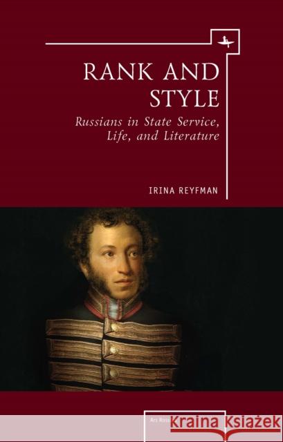 Rank and Style: Russians in State Service, Life, and Literature Reyfman, Irina 9781936235513 Academic Studies Press