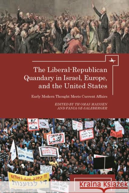 The Liberal-Republican Quandary in Israel, Europe and the United States: Early Modern Thought Meets Current Affairs Maissen, Thomas 9781936235551