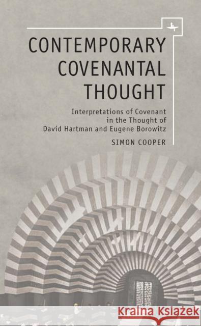 Contemporary Covenantal Thought: Interpretations of Covenant in the Thought of David Hartman and Eugene Borowitz Cooper, Simon 9781936235698