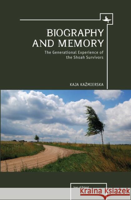 Biography and Memory: The Generational Experience of the Shoah Survivors Kaźmierska, Kaja 9781936235780 Academic Studies Press