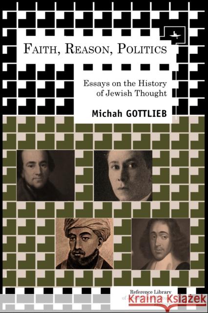 Faith, Reason, Politics: Essays on the History of Jewish Thought Gottlieb, Michah 9781936235872