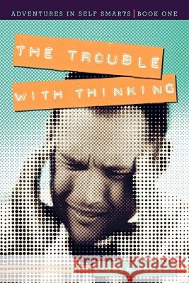 The Trouble with Thinking: Adventures in Self Smarts: Book One Powers, Lauren 9781936236282 iUniverse Star