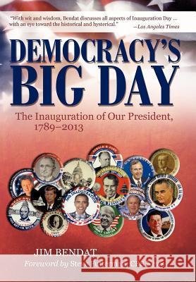 Democracy's Big Day: The Inauguration of Our President, 1789-2013 Bendat, Jim 9781936236428