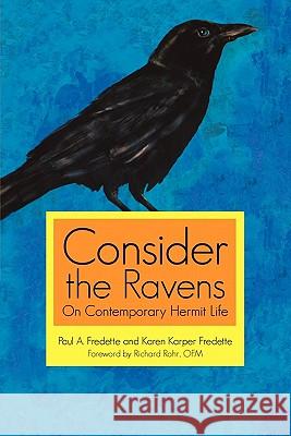 Consider the Ravens: On Contemporary Hermit Life Fredette, Paul A. 9781936236633 iUniverse.com