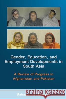 Gender, Education, and Employment Developments in South Asia: A Review of Progress in Afghanistan and Pakistan Bahaudin G. Mujtaba 9781936237111