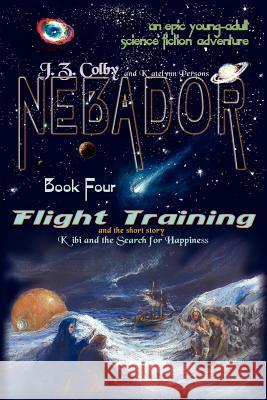 NEBADOR Book Four: Flight Training, Kibi and the Search for Happiness: (Global Edition) Persons, Katelynn 9781936253272 Nebador Archives