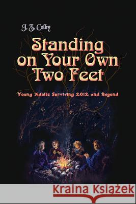 Standing on Your Own Two Feet: Young Adults Surviving 2012 and Beyond (Global Edition) J. Z. Colby Rachael Hedges 9781936253463