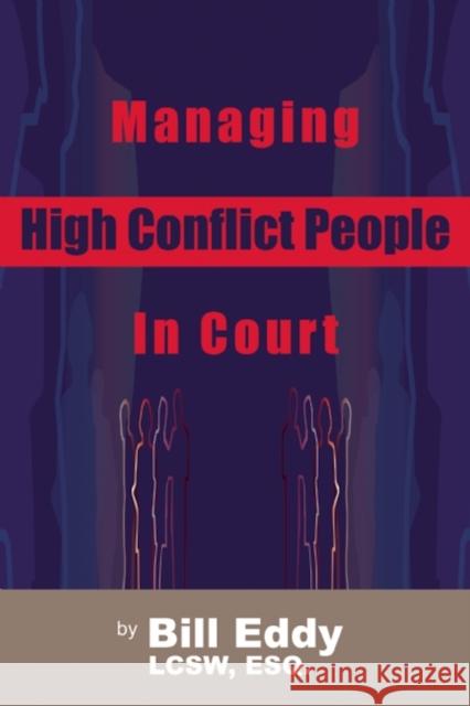 Managing High Conflict People in Court Bill Eddy   9781936268016